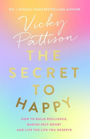 Couverture du livre « THE SECRET TO HAPPY - HOW TO BUILD RESILIENCE, BANISH SELF DOUBT LIVE LIFE YOU DESERVE » de Vicky Pattison aux éditions Sphere