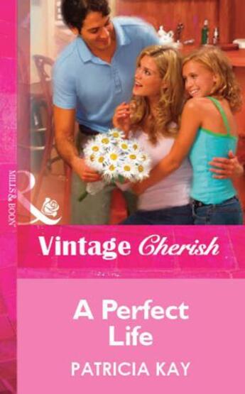 Couverture du livre « A Perfect Life (Mills & Boon Vintage Cherish) » de Patricia Kay aux éditions Mills & Boon Series