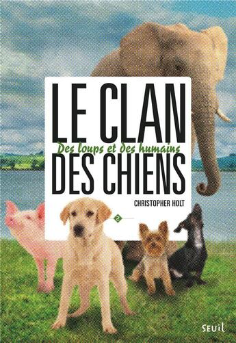 Couverture du livre « Le clan des chiens Tome 2 ; des loups et des humains » de Christopher Holt aux éditions Seuil Jeunesse