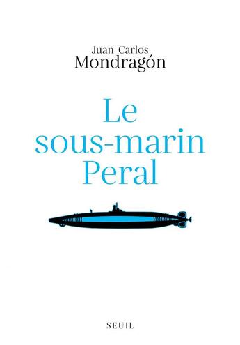 Couverture du livre « Le sous-marin Peral » de Juan Carlos Mondragon aux éditions Seuil