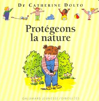 Couverture du livre « Protégeons la nature » de Joelle Boucher et Catherine Dolto et Colline Faure-Poiree aux éditions Gallimard Jeunesse Giboulees