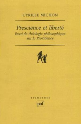 Couverture du livre « Prescience et liberté ; essai de théologie philosophique sur la providence » de Cyrille Michon aux éditions Puf