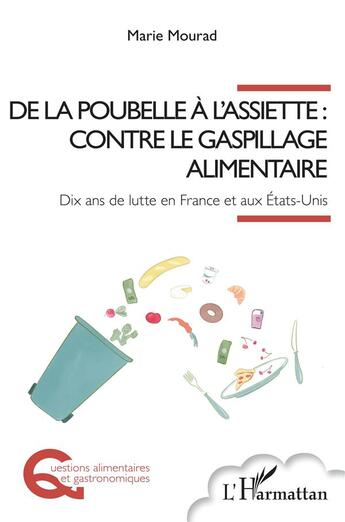 Couverture du livre « De la poubelle à l'assiette : contre le gaspillage alimentaire, dix ans de lutte en France et aux Etats-Unis » de Marie Mourad aux éditions L'harmattan