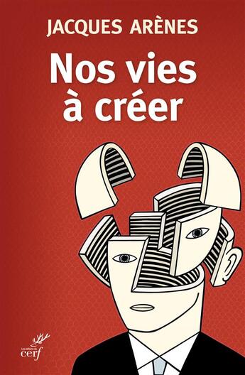 Couverture du livre « Nos vies à créer » de Jacques Arenes aux éditions Cerf