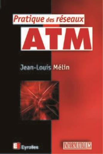 Couverture du livre « Pratique des réseaux ATM » de Jean-Louis Melin aux éditions Eyrolles