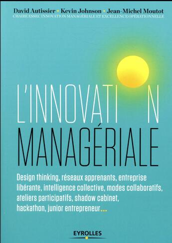 Couverture du livre « L'innovation managériale (édition 2018) » de David Autissier et Jean-Michel Moutot et Kevin Johnson aux éditions Eyrolles