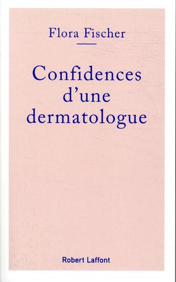 Couverture du livre « Confidences d'une dermatologue » de Flora Fischer aux éditions Robert Laffont