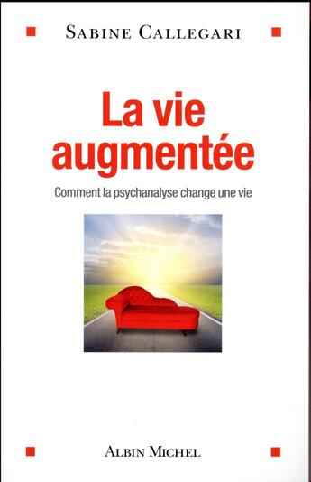 Couverture du livre « La vie augmentée ; comment la psychanalyse change une vie » de Sabine Callegari aux éditions Albin Michel