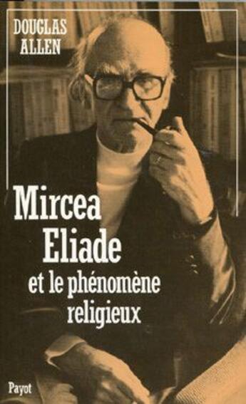 Couverture du livre « Mircéa Eliade et le phénomène religieux » de Douglas Allen aux éditions Payot