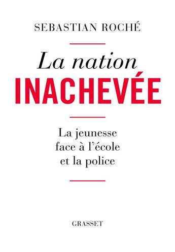 Couverture du livre « La nation inachevée : la jeunesse face à l'école et la police » de Sebastian Roche aux éditions Grasset