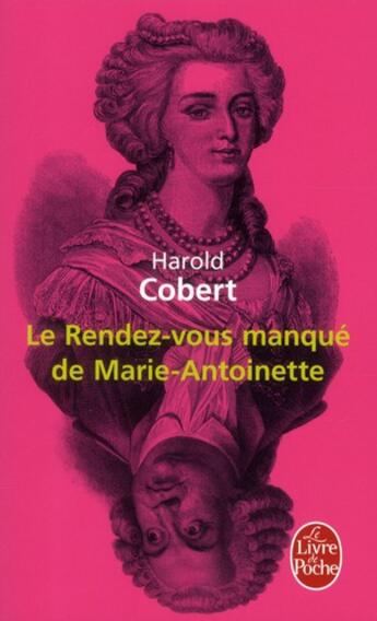 Couverture du livre « Le rendez-vous manqué de Marie-Antoinette » de Harold Cobert aux éditions Le Livre De Poche