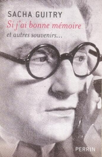 Couverture du livre « Si j'ai bonne mémoire et autres souvenirs... » de Sacha Guitry aux éditions Perrin