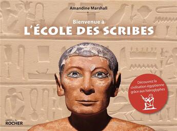 Couverture du livre « Bienvenue à l'école des scribes : découvrez la civilisation égyptienne grâce aux hiéroglyphes » de Amandine Marshall aux éditions Rocher