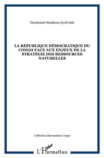 Couverture du livre « La république démocratique du Congo face aux enjeux de la géostratégie des ressources naturelles » de Dieudonne Musibono Eyul'Anki aux éditions L'harmattan