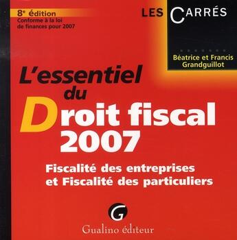 Couverture du livre « L'essentiel du droit fiscal (édition 2007) » de Grandguillot Beatric aux éditions Gualino