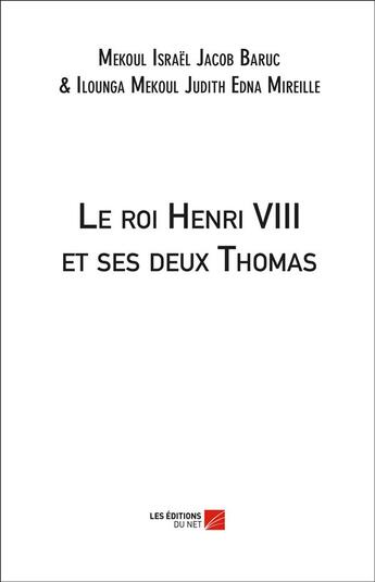 Couverture du livre « Le roi Henri VIII et ses deux Thomas » de Judith Edna Mireille Ilounga Mekoul aux éditions Editions Du Net