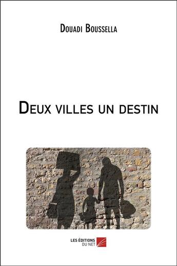 Couverture du livre « Deux villes un destin » de Boussella Douadi aux éditions Editions Du Net