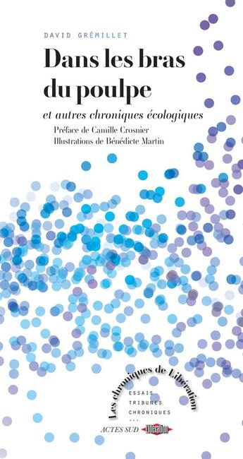 Couverture du livre « Dans les bras du poulpe : et autres chroniques écologiques » de Benedicte Martin et David Gremillet aux éditions Actes Sud