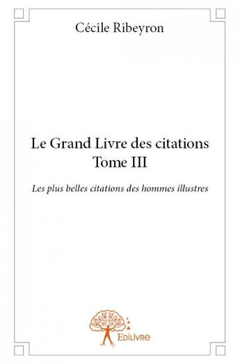 Couverture du livre « Le grand livre des citations t.3 » de Cecile Ribeyron aux éditions Edilivre