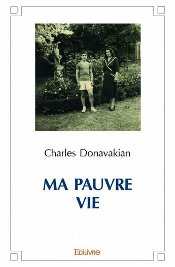 Couverture du livre « Ma pauvre vie » de Charles Donavakian aux éditions Edilivre