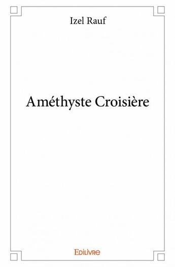 Couverture du livre « Améthyste croisière » de Izel Rauf aux éditions Edilivre