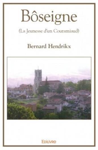 Couverture du livre « Bôseigne ; (la jeunesse d'un couramiaud) » de Bernard Hendrikx aux éditions Edilivre