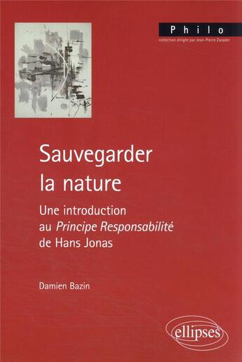 Couverture du livre « Sauvegarder la nature : une introduction au principe responsabilité de Hans Jonas » de Damien Bazin aux éditions Ellipses