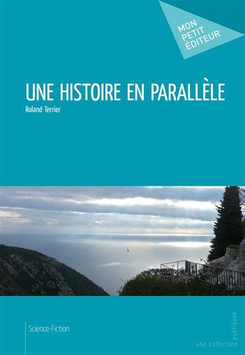 Couverture du livre « Une histoire en parallèle » de Roland Terrier aux éditions Publibook