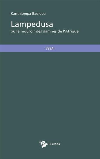 Couverture du livre « Lampedusa ou le mouroir des damnés de l'Afrique » de Kanthiompa Badiopa aux éditions Publibook