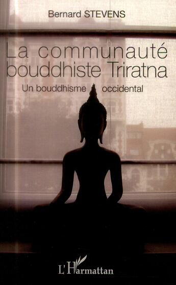 Couverture du livre « La communauté bouddhiste triratna ; un bouddhisme occidental » de Bernard Stevens aux éditions L'harmattan