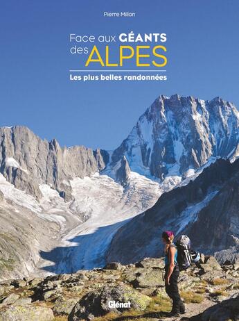 Couverture du livre « Face aux géants des Alpes ; les plus belles randonnées » de Pierre Millon aux éditions Glenat