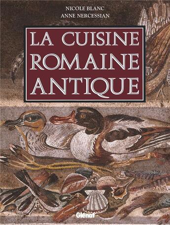 Couverture du livre « La cuisine romaine antique ; produits, saveurs, recettes et vie quotidienne » de Nicole Blanc et Anne Nercessian aux éditions Glenat