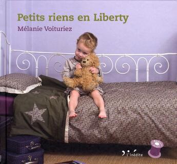 Couverture du livre « Petits riens en liberty » de Melanie Voituriez aux éditions L'inedite