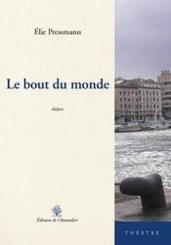 Couverture du livre « Le bout du monde » de Pressman Elie aux éditions L'amandier