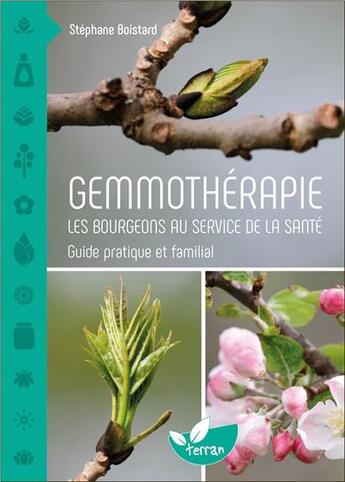 Couverture du livre « Gemmothérapie ; les bourgeons au service de la santé ; guide pratique et familial » de Boistard Stephane aux éditions De Terran