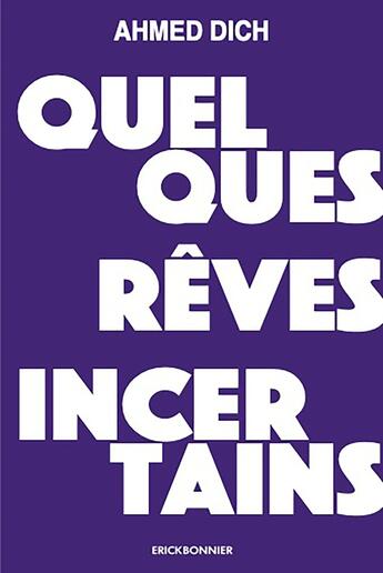 Couverture du livre « Quelques rêves incertains » de Ahmed Dich aux éditions Erick Bonnier