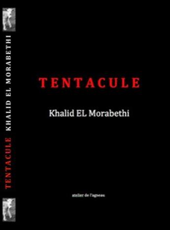 Couverture du livre « Tentacule » de Khalid El Morabethi aux éditions Atelier De L'agneau