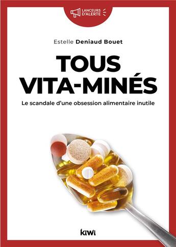 Couverture du livre « Tous vita-minés : le scandale d'une obsession alimentaire inutile » de Estelle Deniaud aux éditions Kiwi