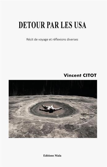 Couverture du livre « Détour par les USA ; récit de voyage et réflexions diverses » de Vincent Citot aux éditions Editions Maia