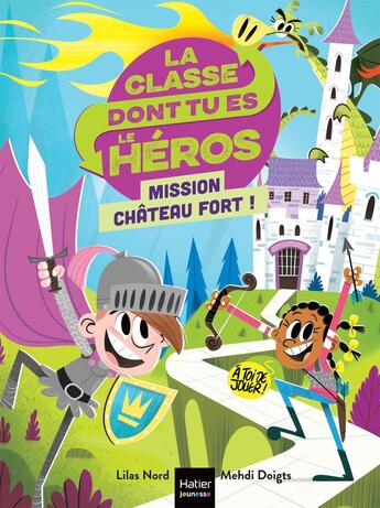 Couverture du livre « La classe dont tu es le héros Tome 1 : mission château fort ! » de Lilas Nord et Mehdi Doigts aux éditions Hatier