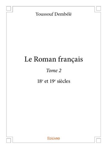 Couverture du livre « Le roman francais - t02 - le roman francais - 18e et 19e siecles » de Youssouf Dembele aux éditions Edilivre