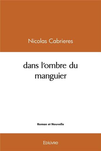 Couverture du livre « Dans l'ombre du manguier » de Cabrieres Nicolas aux éditions Edilivre