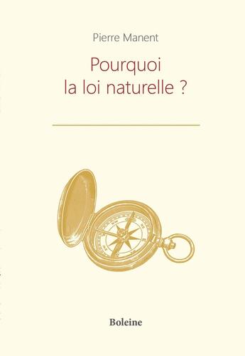 Couverture du livre « Pourquoi la loi naturelle ? » de Pierre Manent aux éditions Boleine