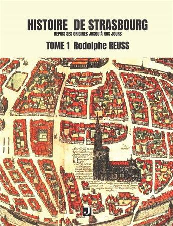 Couverture du livre « HISTOIRE DE STRASBOURG DEPUIS SES ORIGINES JUSQU'À NOS JOURS Tome 1 » de Rodolphe Reuss aux éditions Jalon