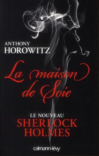 Couverture du livre « Sherlock holmes - la maison de soie » de Anthony Horowitz aux éditions Calmann-levy