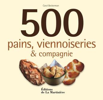 Couverture du livre « 500 pains, viennoiseries & compagnie » de Carol Beckerman aux éditions La Martiniere