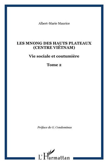 Couverture du livre « Les Mnong des hauts plateaux (Centre Viêtnam) : - Tome 2 » de Albert-Marie Maurice aux éditions L'harmattan