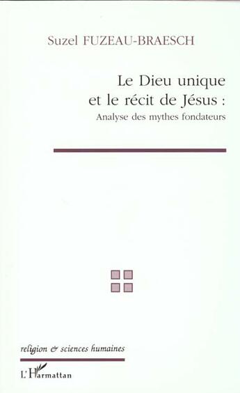 Couverture du livre « Le Dieu unique et le récit de Jésus ; analyse des mythes fondateurs » de Suzel Fuzeau-Braesch aux éditions L'harmattan