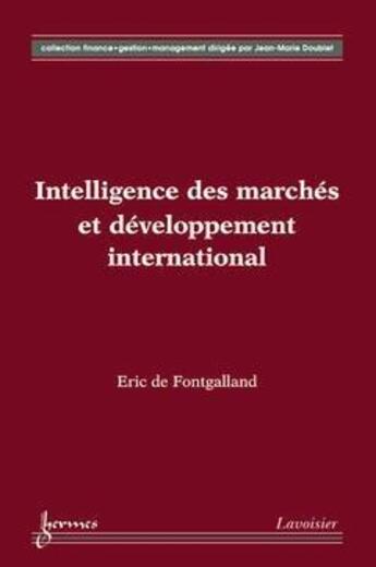 Couverture du livre « Intelligence des marchés et développement international » de Eric De Fontgalland aux éditions Hermes Science Publications