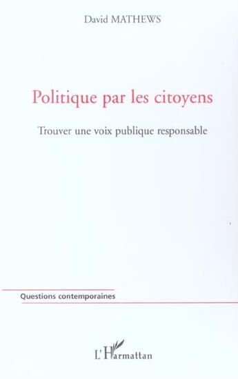 Couverture du livre « Politique par les citoyens - trouver une voix publique responsable » de David Mathews aux éditions L'harmattan